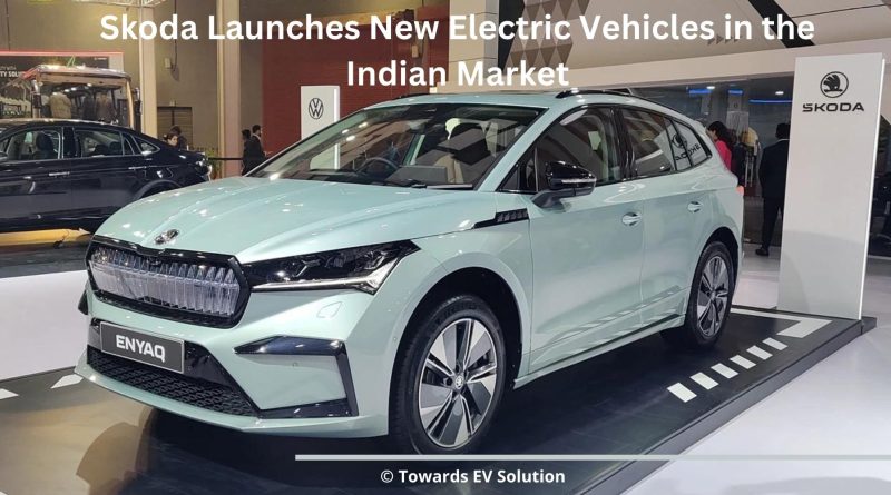 Skoda Launches New Electric Vehicles in the Indian Market