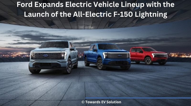 Ford Expands Electric Vehicle Lineup with the Launch of the All-Electric F-150 Lightning